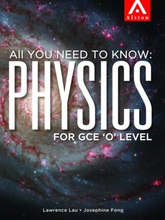 ALSTON-All You Need To Know: Science (Physics) For GCE 'O' Leve