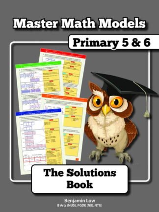 Master Math Models Primary 5 & 6 – The Solutions Book