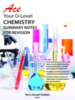Ace Your O level Chemistry - Summary Notes for Revision
