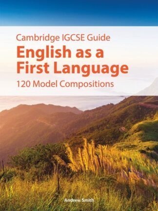 IGCSE Guide: English as a First Language: 120 Model Compositions