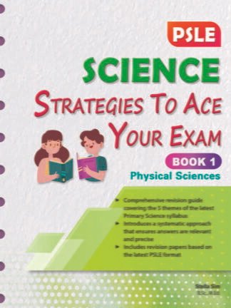 PSLE Science Strategies to Ace Your Exam Book 1 – Physical Sciences
