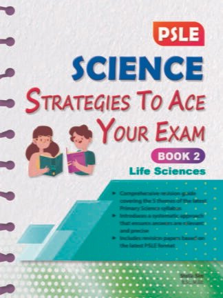 PSLE Science Strategies to Ace Your Exam Book 2 – Life Sciences